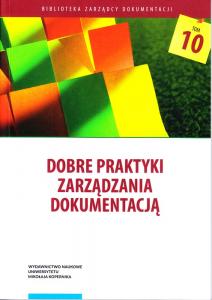 okładka wydawnictwa Biblioteka Zarządcy Dokumentacji t. 10: Dobre praktyki zarządzania dokumentacją, Toruń 2022